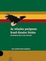 As Relacoes perigosas Brasil-Estados-Unido - Luiz Alberto Moniz Bandeira.