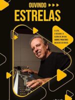 Ouvindo estrelas- a luta, a ousadia e a glória de um dos maiores produtores musicais do Brasil