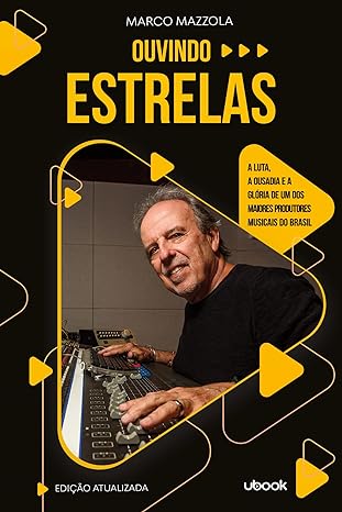 Ouvindo estrelas- a luta, a ousadia e a glória de um dos maiores produtores musicais do Brasil