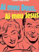 Ai Meu Deus, Ai Meu Jesus - Carpinejar.