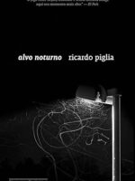 Alvo Noturno - Ricardo Piglia.