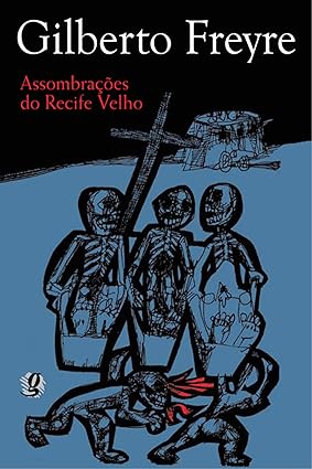Assombracoes do Recife Velho - Gilberto Freyre.