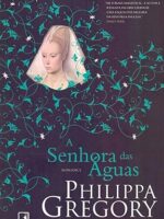 A Senhora dos Rios (A Senhora das Aguas) - Philippa Gregory.
