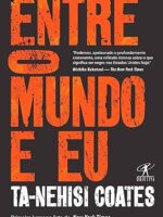 Entre o mundo e eu - Ta-Nehisi Coates.