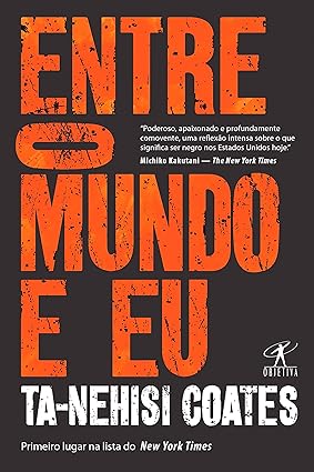 Entre o mundo e eu - Ta-Nehisi Coates.