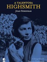 A talentosa Highsmith - Joan Schenkar.