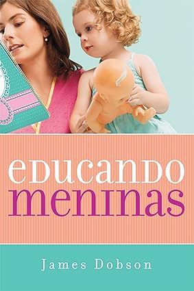 Educando Meninas - James Dobson.
