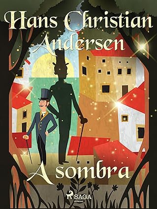 A Sombra - Hans Christian Andersen.