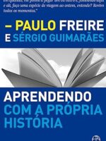 Aprendendo com a propria historia - Paulo Freire.