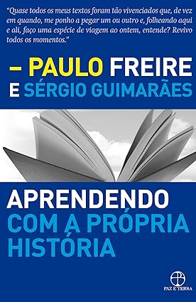 Aprendendo com a propria historia - Paulo Freire.