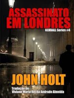 Assassinato em Londres - John Holt.