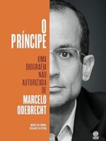 O Príncipe - Uma biografia não autorizada de Marcelo Odebrecht