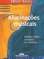 Alucinacoes musicais - Relatos sobre a mus - Oliver Sacks.