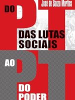 Do PT das Lutas Sociais ao PT do Poder - Jose de Souza Martins.
