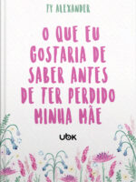 O que eu gostaria de saber antes de ter perdido minha mãe