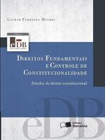 Direitos Fundametais e Controle de Constit - Serie eDB - Gilmar Ferreira Mendes.