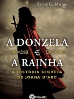 Donzela e a Rainha, A - Nancy Goldstone.