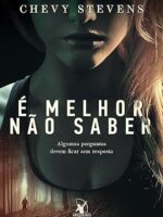 E melhor nao saber - Chevy Stevens.