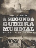 A Segunda Guerra Mundial_ os 2.174 dias qu - Martin Gilbert.