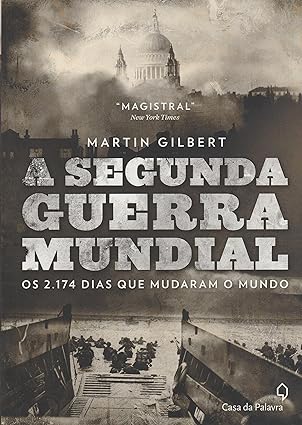 A Segunda Guerra Mundial_ os 2.174 dias qu - Martin Gilbert.