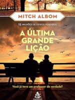A Ultima Grande Licao (O Sentido da Vida) - Mitch Albom