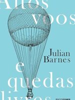 Altos voos e quedas livres - Julian Barnes.