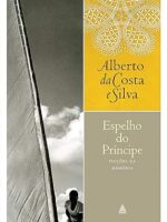 Espelho do Principe - Alberto da Costa e Silva.