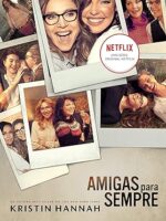 Amigas para sempre(Oficial) - Kristin Hannah.