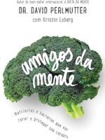 Amigos da mente_ Nutrientes e bacterias qu - Dr. David Perlmutter.