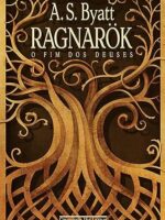 A. S. Byatt - Ragnarök O Fim dos Deuses