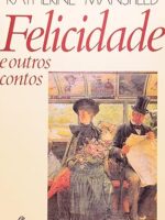 Felicidade e outros contos - Katherine Mansfield.