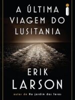 A ultima viagem do Lusitania - Erik Larson.