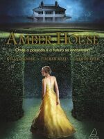 Amber House - Onde o Passado e o Futuro se - Kelly Moore, Tucker Reed, Larkin Reed.