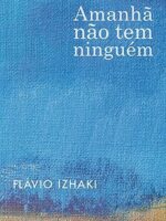Amanha nao tem ninguem - Flavio Izhaki.