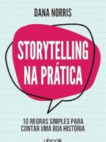 Storytelling Na Prática - 10 regras simples para contar uma boa história