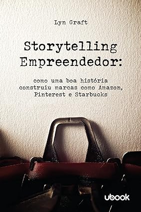 Storytelling empreendedor- como uma boa história construiu marcas como Amazon, Pinterest e Starbucks