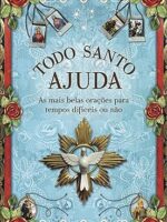 Todo santo ajuda- as mais belas orações para tempos difíceis ou não