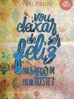 Vou deixar de ser feliz por medo de ficar triste?