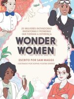 Wonder Women- 25 mulheres inovadoras, inventoras e pioneiras que fizeram a diferença