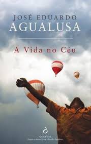 A Vida no Ceu - Jose Eduardo Agualusa.