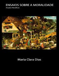 Ensaios Sobre a Moralidade - Maria Clara Dias.