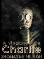 A vinganca de Charlie_ Traicao e dor torna - Jhonatas Nilson.