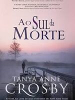 Ao Sul da Morte - Tanya Anne Crosby.