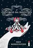 Erin Morgenstern - O Circo da Noite