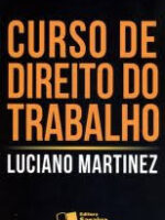 Curso de Direito do Trabalho - Luciano Martinez.