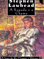 A Saga do Rei Dragao - A Espada e a Chama - Stephen Lawhead.