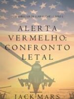 Alerta Vermelho_ Confronto Letal (Um Thril - Jack Mars.