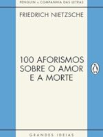 100 Aforismos Sobre o Amor e a Morte - Friedrich Nietzsche.