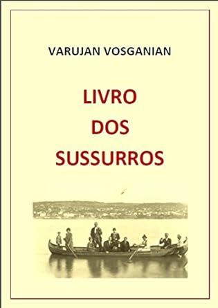 Livro dos Sussurros - Varujan Vosganian.