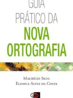 Guia Pratico da Nova Ortografia - Silva, Mauricio_ Costa, Elenice Alves da.